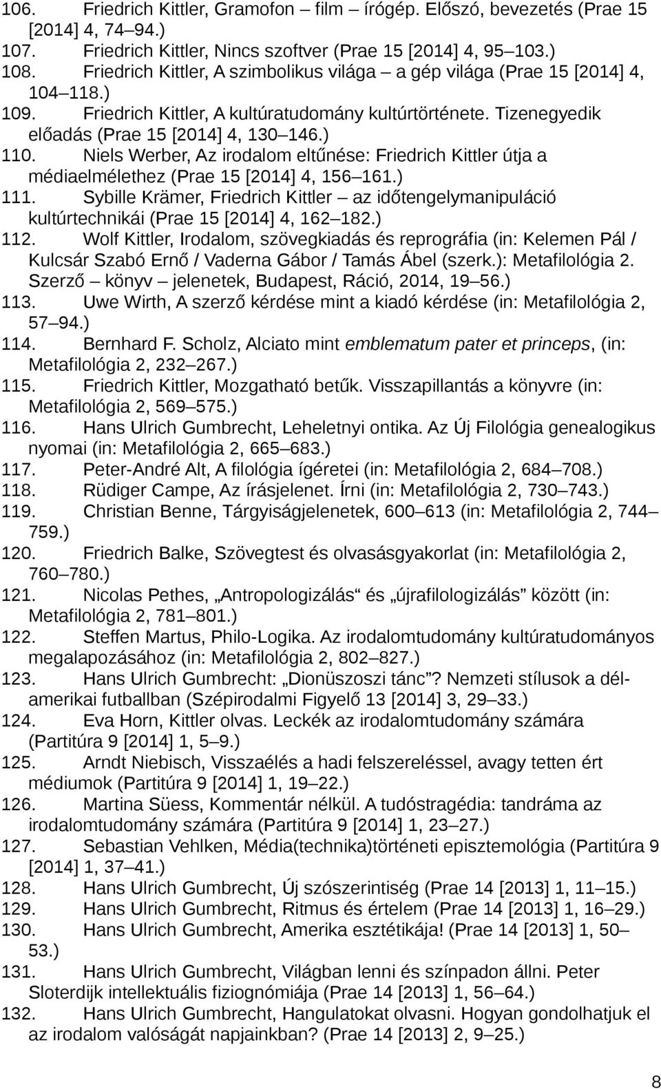 Niels Werber, Az irodalom eltűnése: Friedrich Kittler útja a médiaelmélethez (Prae 15 [2014] 4, 156 161.) 111.