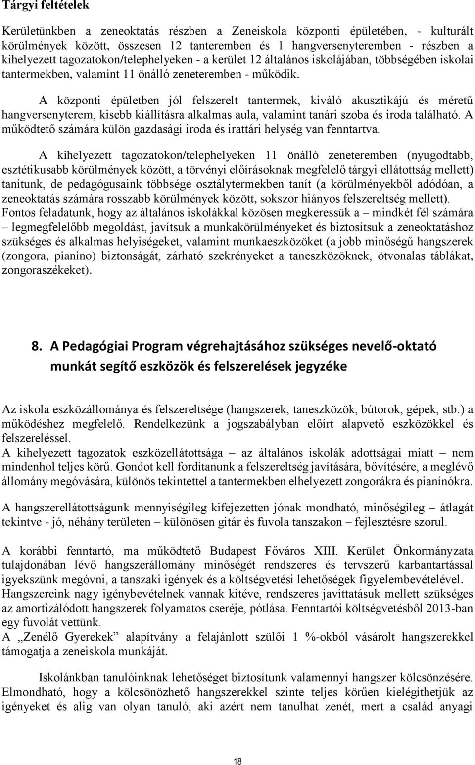 A központi épületben jól felszerelt tantermek, kiváló akusztikájú és méretű hangversenyterem, kisebb kiállításra alkalmas aula, valamint tanári szoba és iroda található.