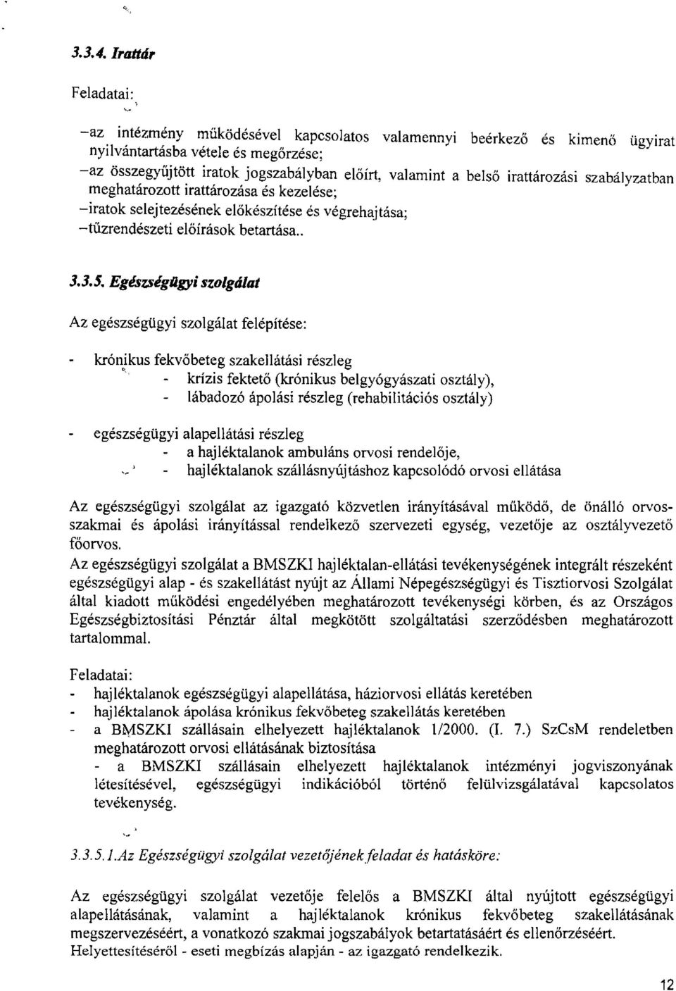 irattározási szabályzatban meghatározott irattározása és kezelése; -iratok selejtezésének előkészítése és végrehajtása; -tűzrendészeti előírások betartása.. 3.3.5. Egész.