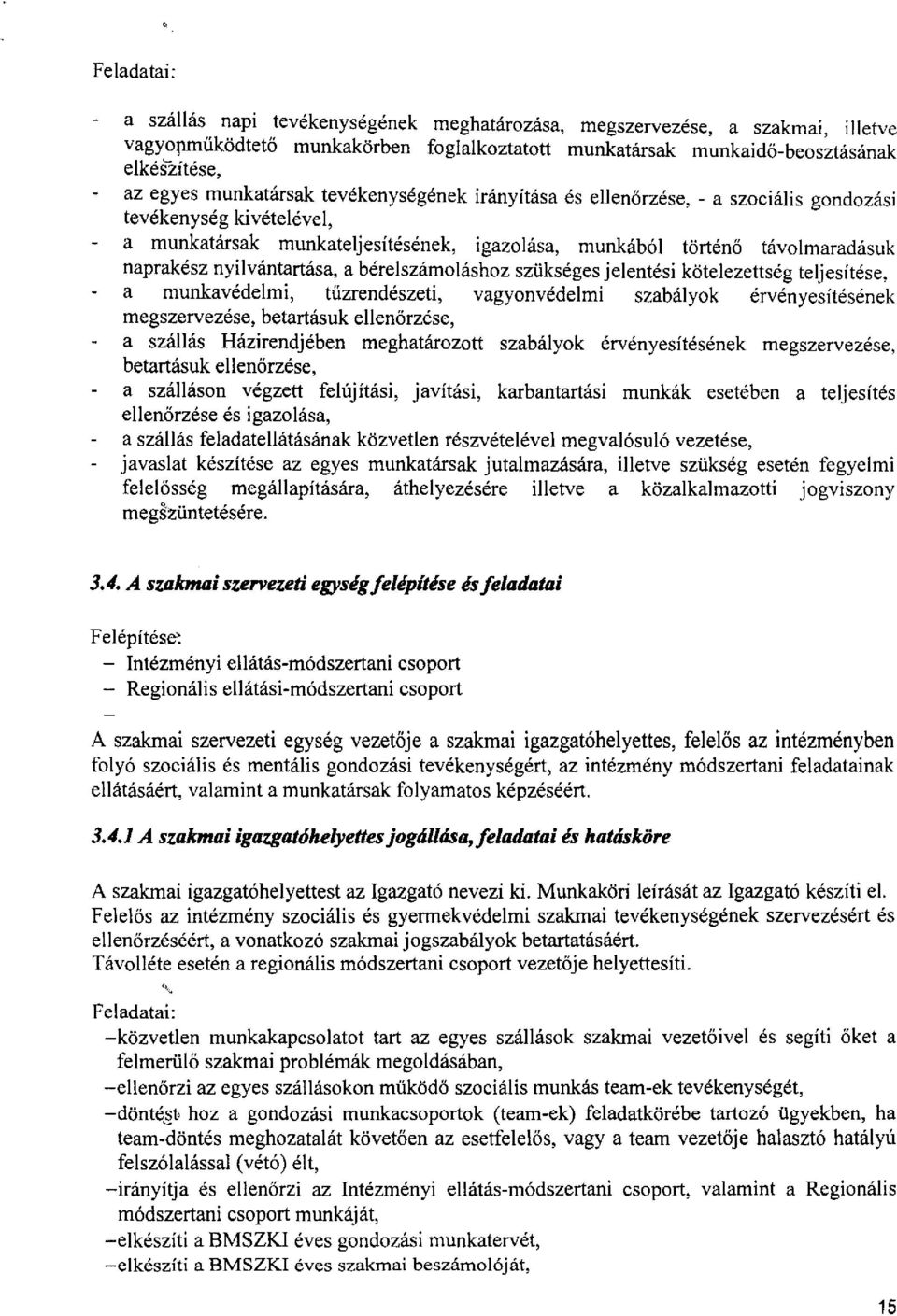 nyilvántartása, a bérelszámoláshoz szükséges jelentési kötelezettség teljesítése, a munkavédelmi, tűzrendészeti, vagyonvédelmi szabályok érvényesítésének megszervezése, betartásuk ellenőrzése, a