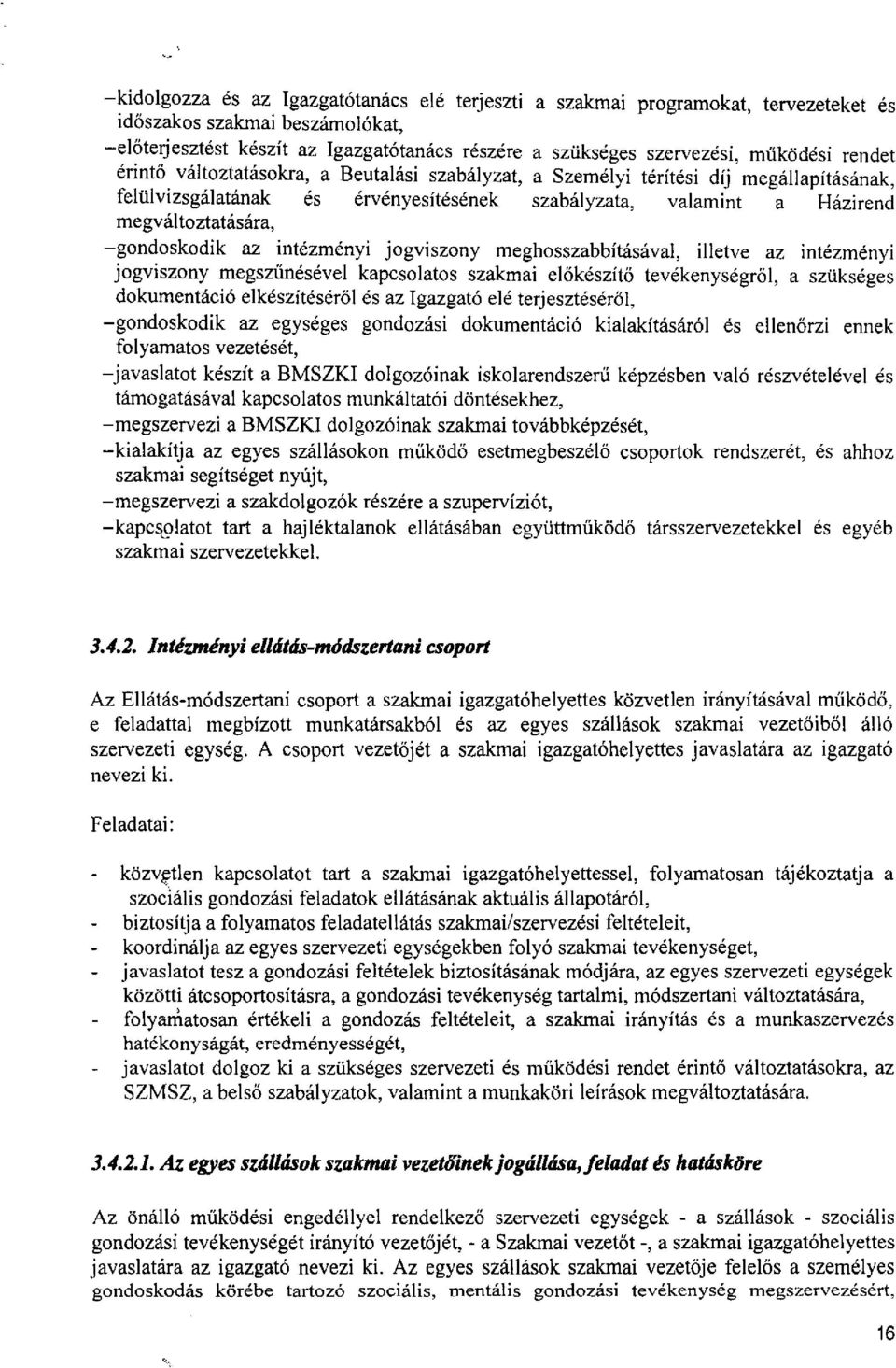 érvényesítésének szabályzata, valamint a Házirend megváltoztatására, -gondoskodik az intézményi jogviszony meghosszabbításával, illetve az intézményi jogviszony megszűnésével kapcsolatos szakmai