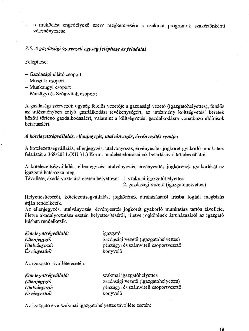 gazdálkodási tevékenységért, az intézmény költségvetési keretek között történő gazdálkodásáért, valamint a költségvetési gazdálkodásra vonatkozó előírások betartásáért.