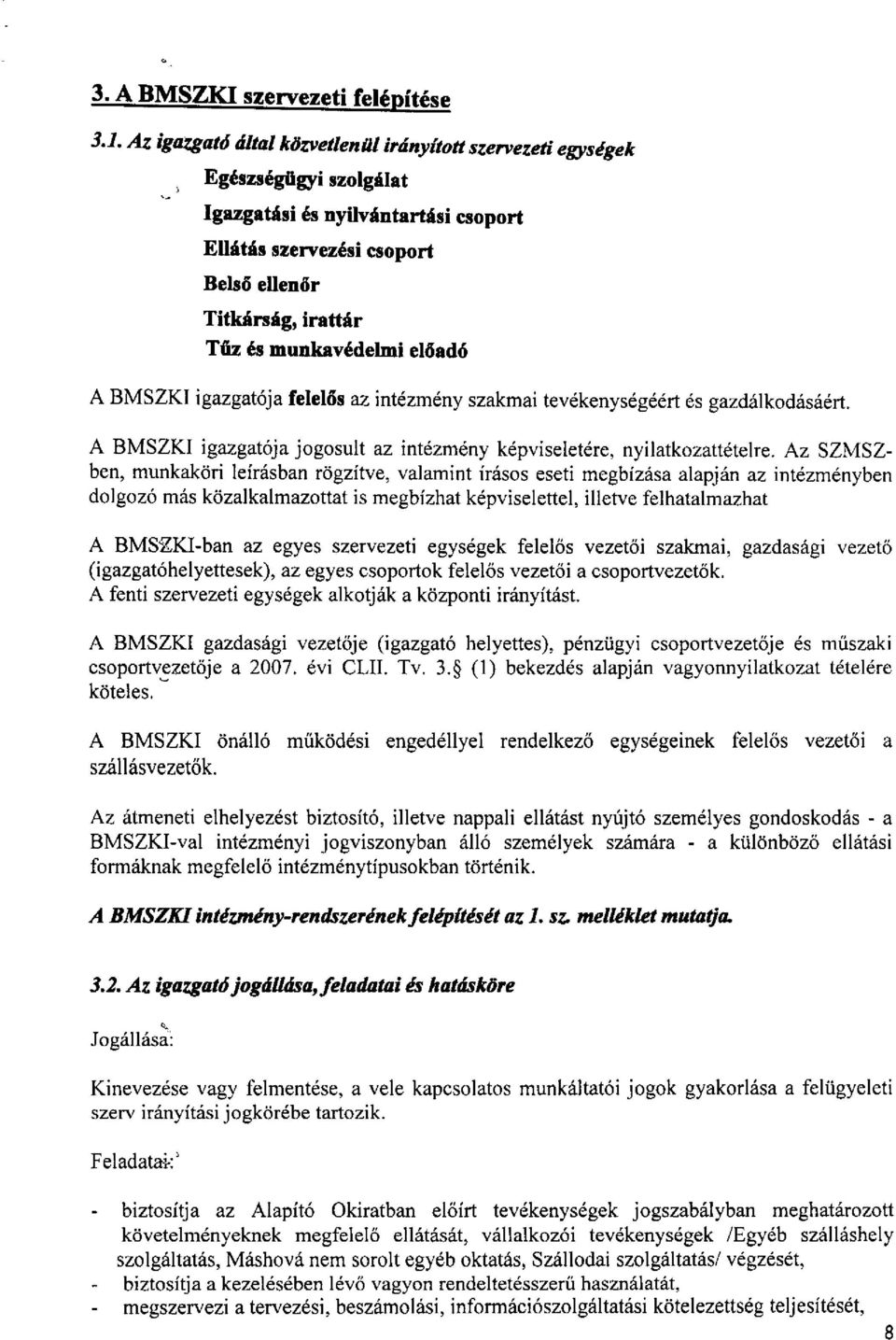 munkavédelmi előadó A BMSZKI igazgatója felelős az intézmény szakmai tevékenységéért és gazdálkodásáért. A BMSZKI igazgatója jogosult az intézmény képviseletére, nyilatkozattétel re.