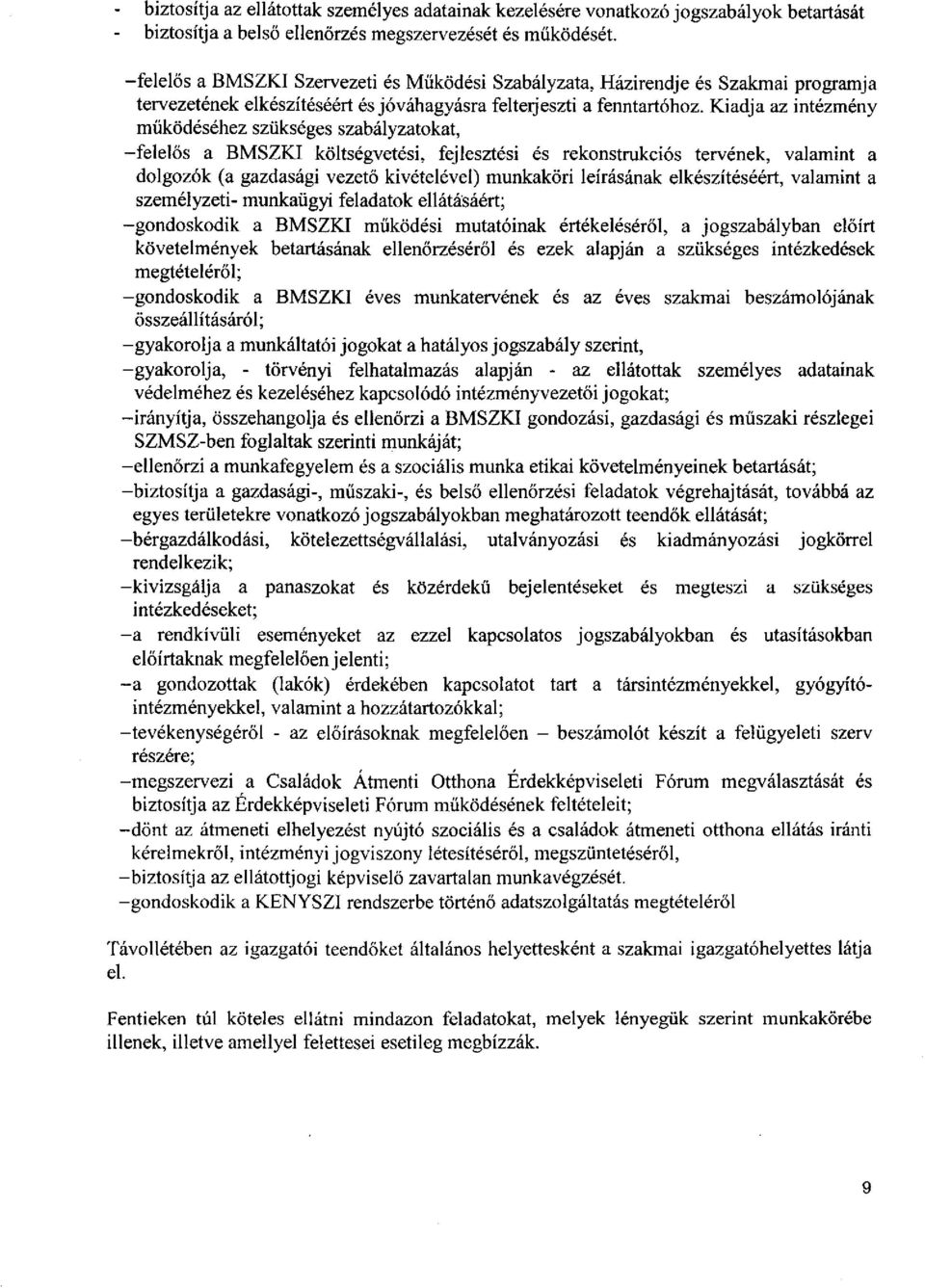 Kiadja az intézmény működéséhez szükséges szabályzatokat, -felelős a BMSZKI költségvetési, fejlesztési és rekonstrukciós tervének, valamint a dolgozók (a gazdasági vezető kivételével) munkakőri