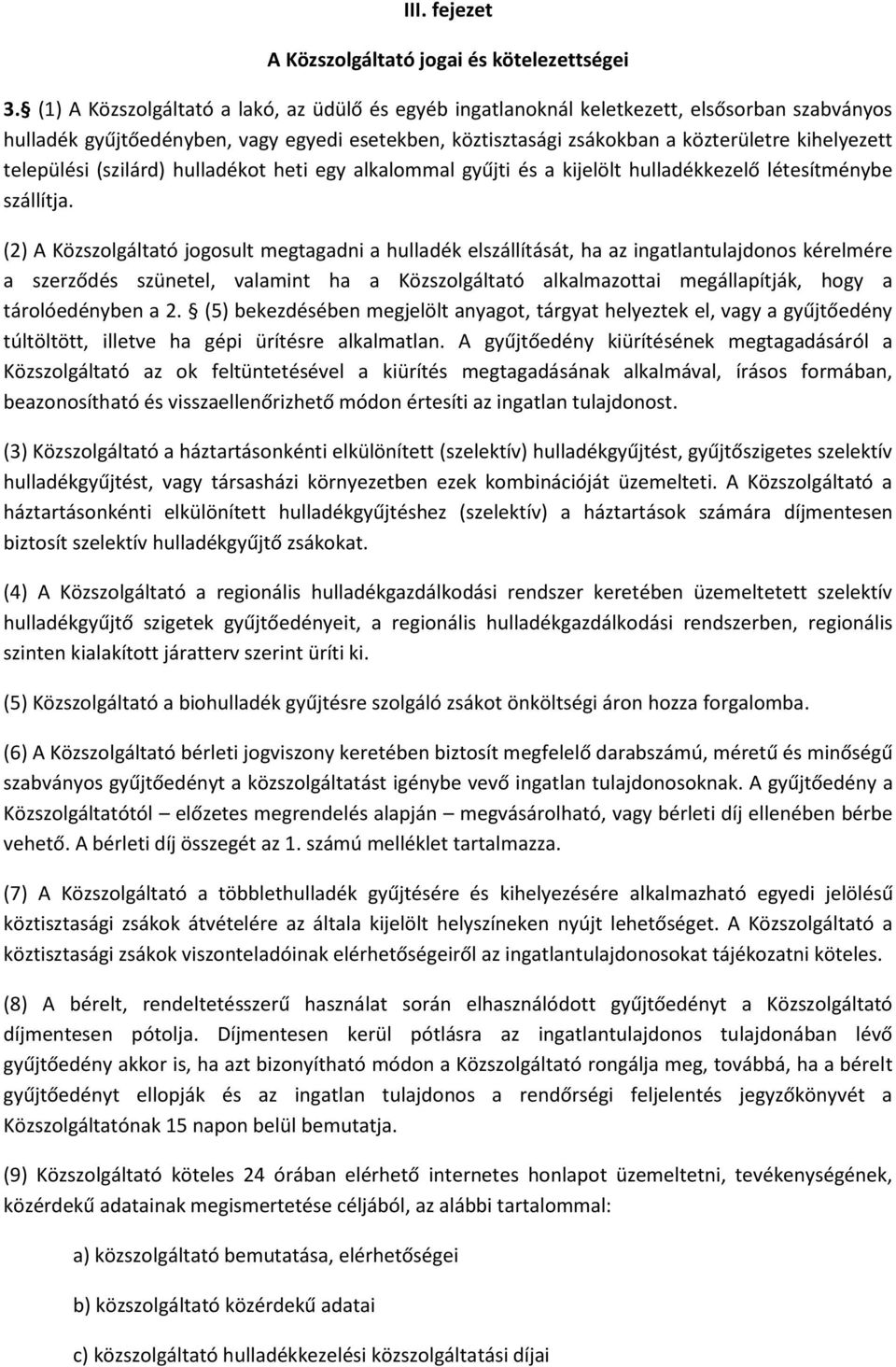 települési (szilárd) hulladékot heti egy alkalommal gyűjti és a kijelölt hulladékkezelő létesítménybe szállítja.