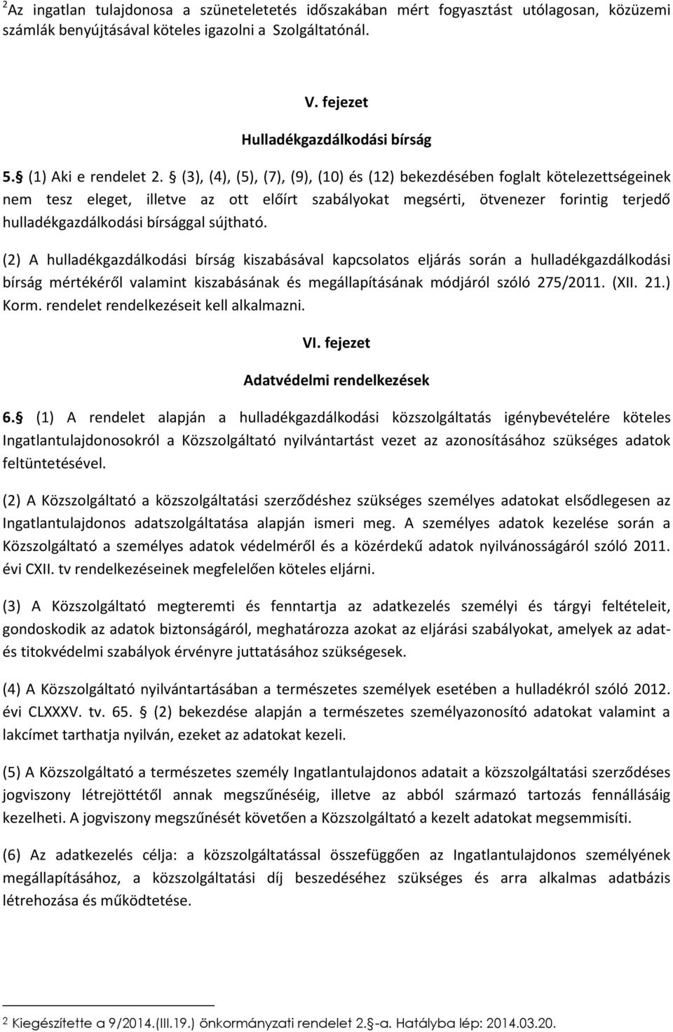 (3), (4), (5), (7), (9), (10) és (12) bekezdésében foglalt kötelezettségeinek nem tesz eleget, illetve az ott előírt szabályokat megsérti, ötvenezer forintig terjedő hulladékgazdálkodási bírsággal