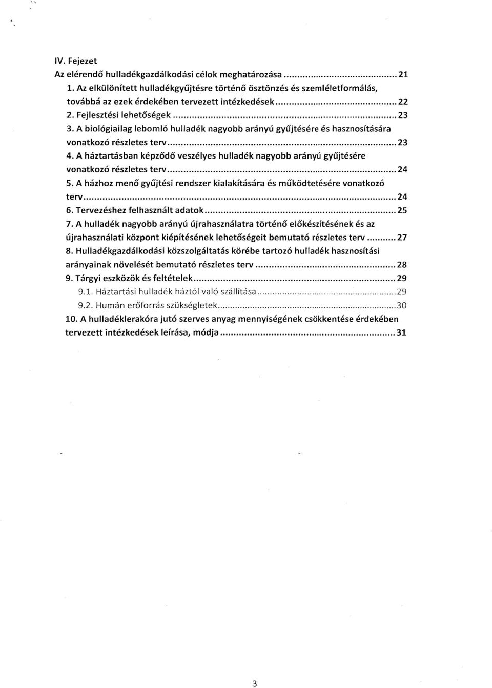 A háztartásban képződő veszélyes hulladék nagyobb arányú gyűjtésére vonatkozó részletes terv... 24 5. A házhoz menő gyűjtési rendszer kialakítására és működtetésére vonatkozó terv... 24 6.