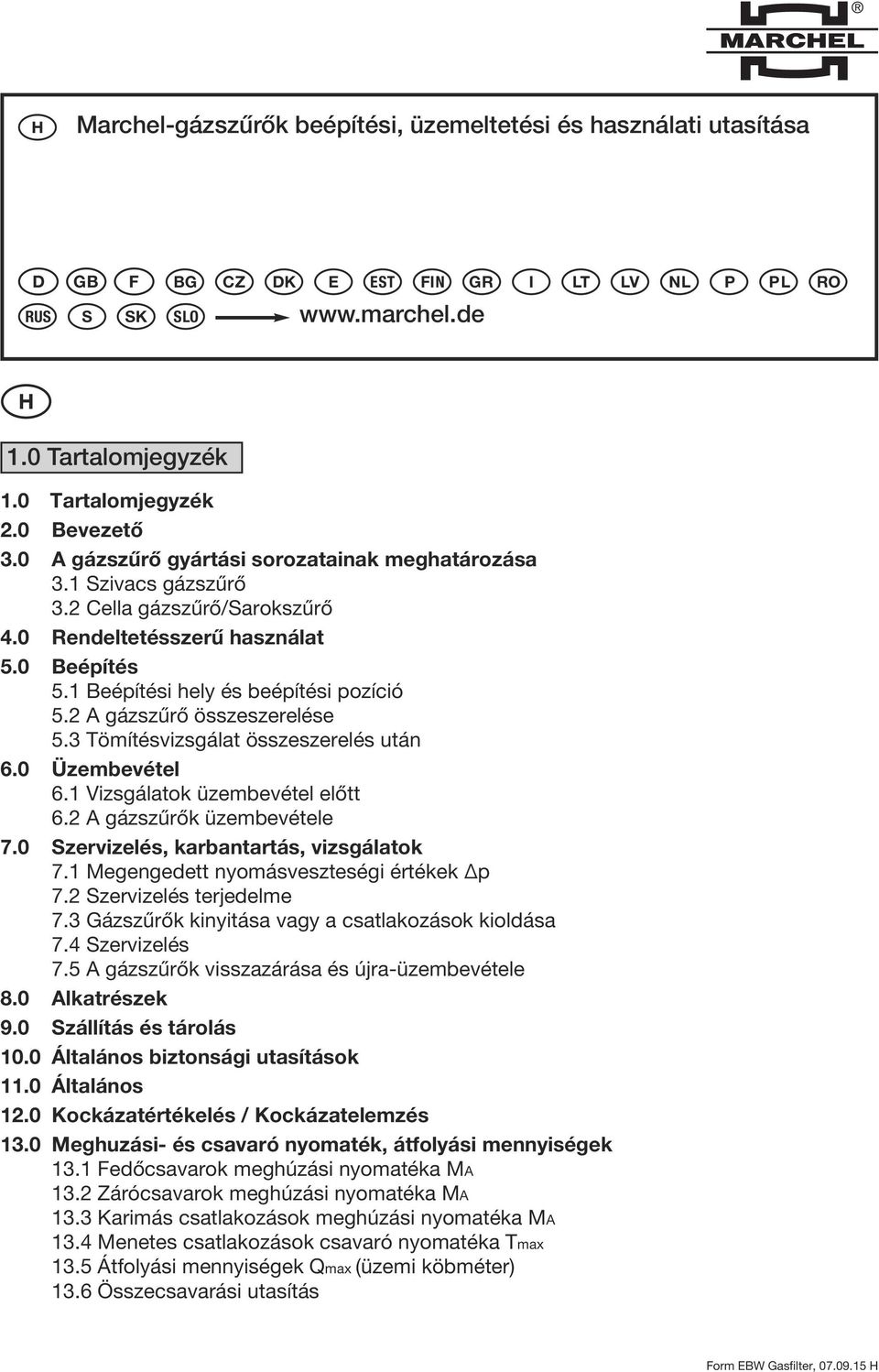 2 A gázszűrő összeszerelése 5.3 Tömítésvizsgálat összeszerelés után 6.0 Üzembevétel 6.1 Vizsgálatok üzembevétel előtt 6.2 A gázszűrők üzembevétele 7.0 Szervizelés, karbantartás, vizsgálatok 7.