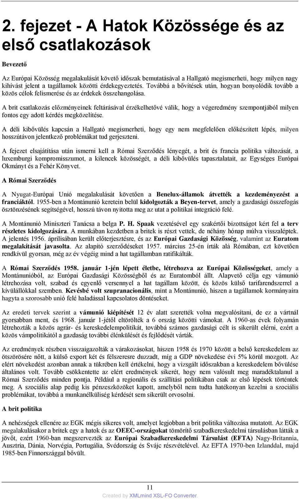 A brit csatlakozás előzményeinek feltárásával érzékelhetővé válik, hogy a végeredmény szempontjából milyen fontos egy adott kérdés megközelítése.