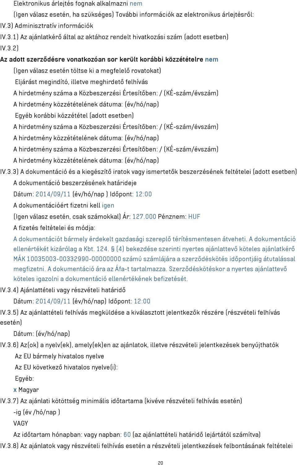 1) Az ajánlatkérő által az aktához rendelt hivatkozási szám (adott esetben) IV.3.