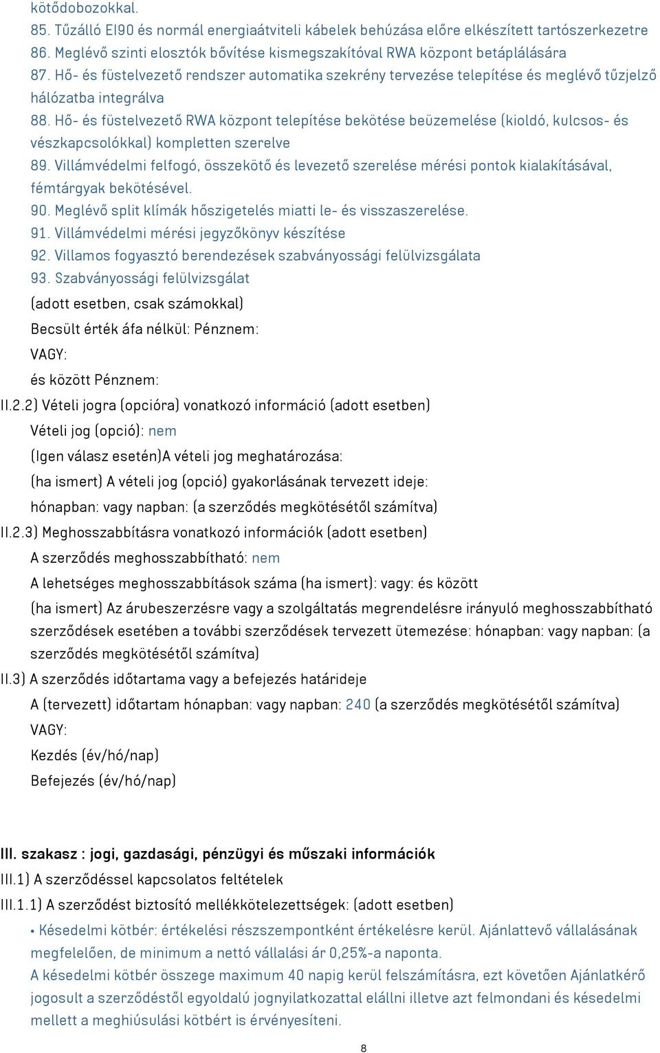 Hő- és füstelvezető RWA központ telepítése bekötése beüzemelése (kioldó, kulcsos- és vészkapcsolókkal) kompletten szerelve 89.