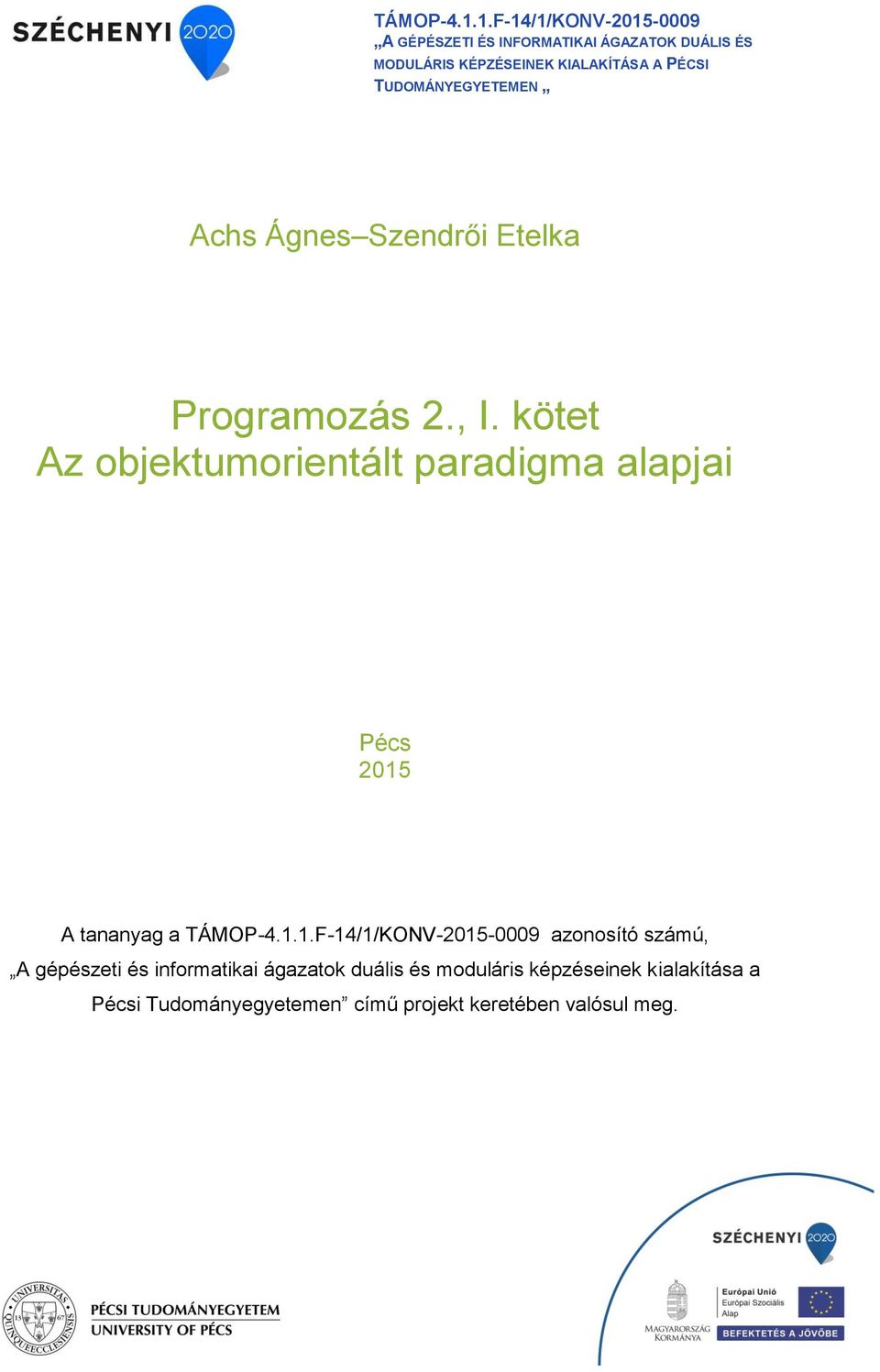 PÉCSI TUDOMÁNYEGYETEMEN Achs Ágnes Szendrői Etelka Programozás 2., I.