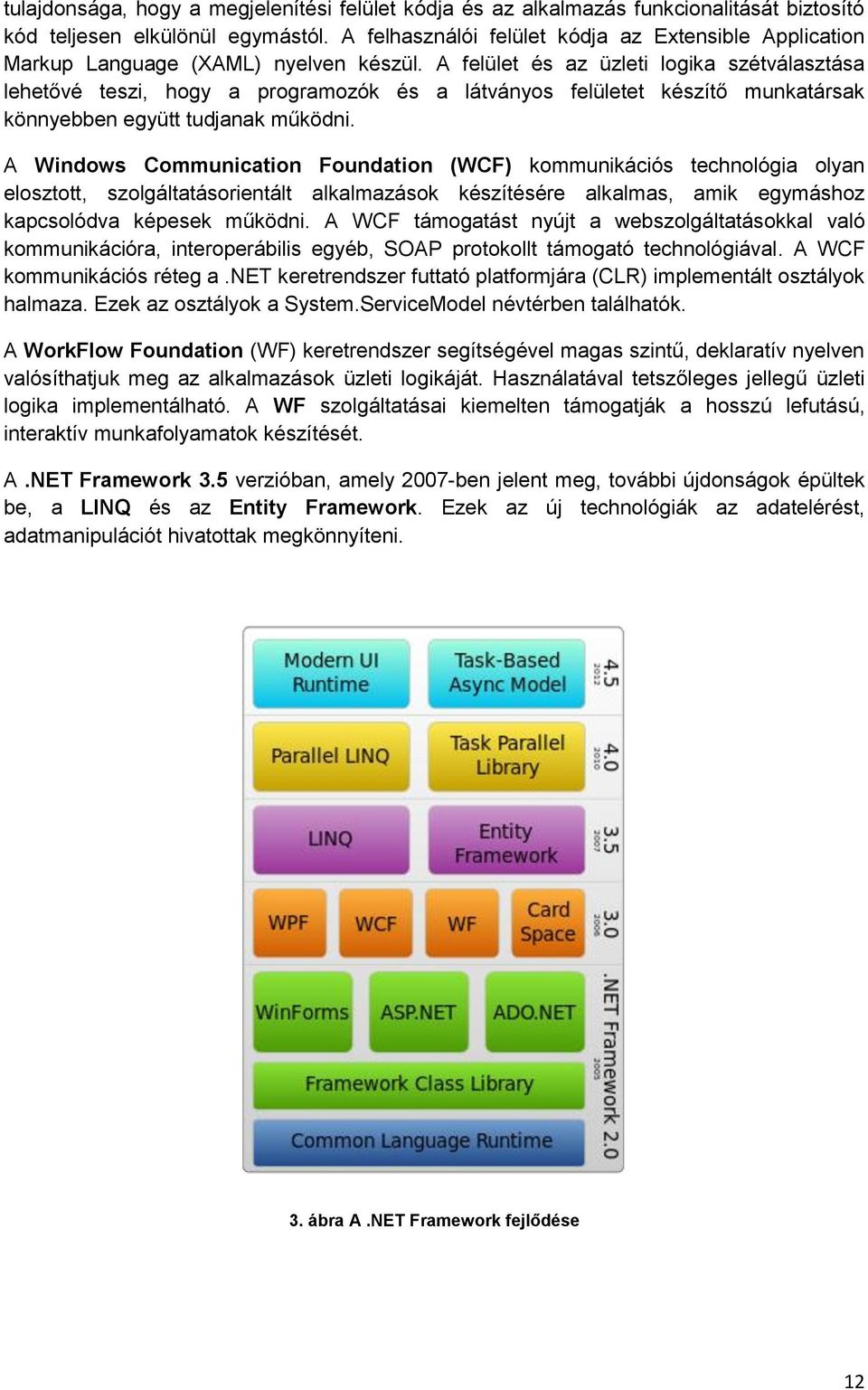 A felület és az üzleti logika szétválasztása lehetővé teszi, hogy a programozók és a látványos felületet készítő munkatársak könnyebben együtt tudjanak működni.