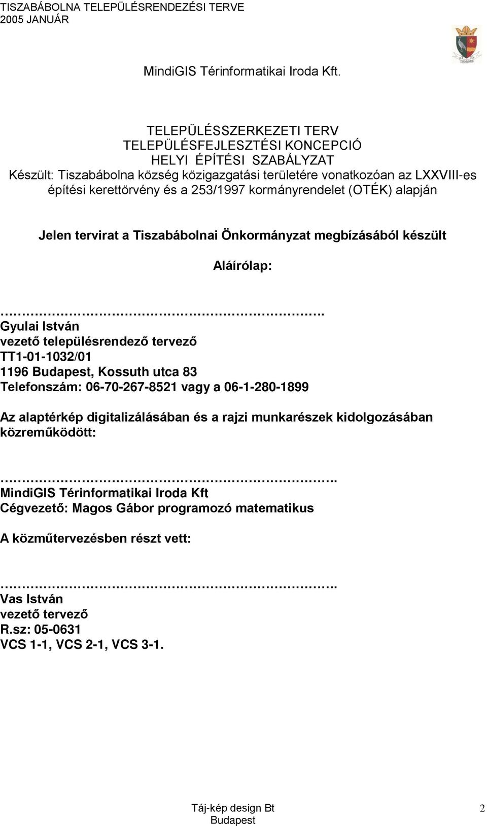 a 253/1997 kormányrendelet (OTÉK) alapján Jelen tervirat a Tiszabábolnai Önkormányzat megbízásából készült Aláírólap:.