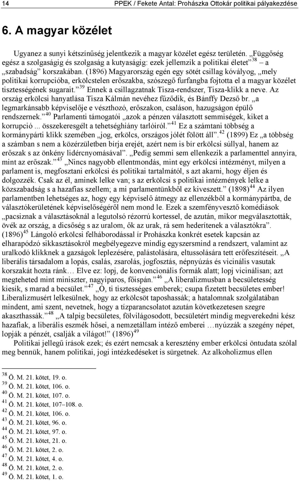 (1896) Magyarország egén egy sötét csillag kóvályog, mely politikai korrupcióba, erkölcstelen erőszakba, szószegő furfangba fojtotta el a magyar közélet tisztességének sugarait.