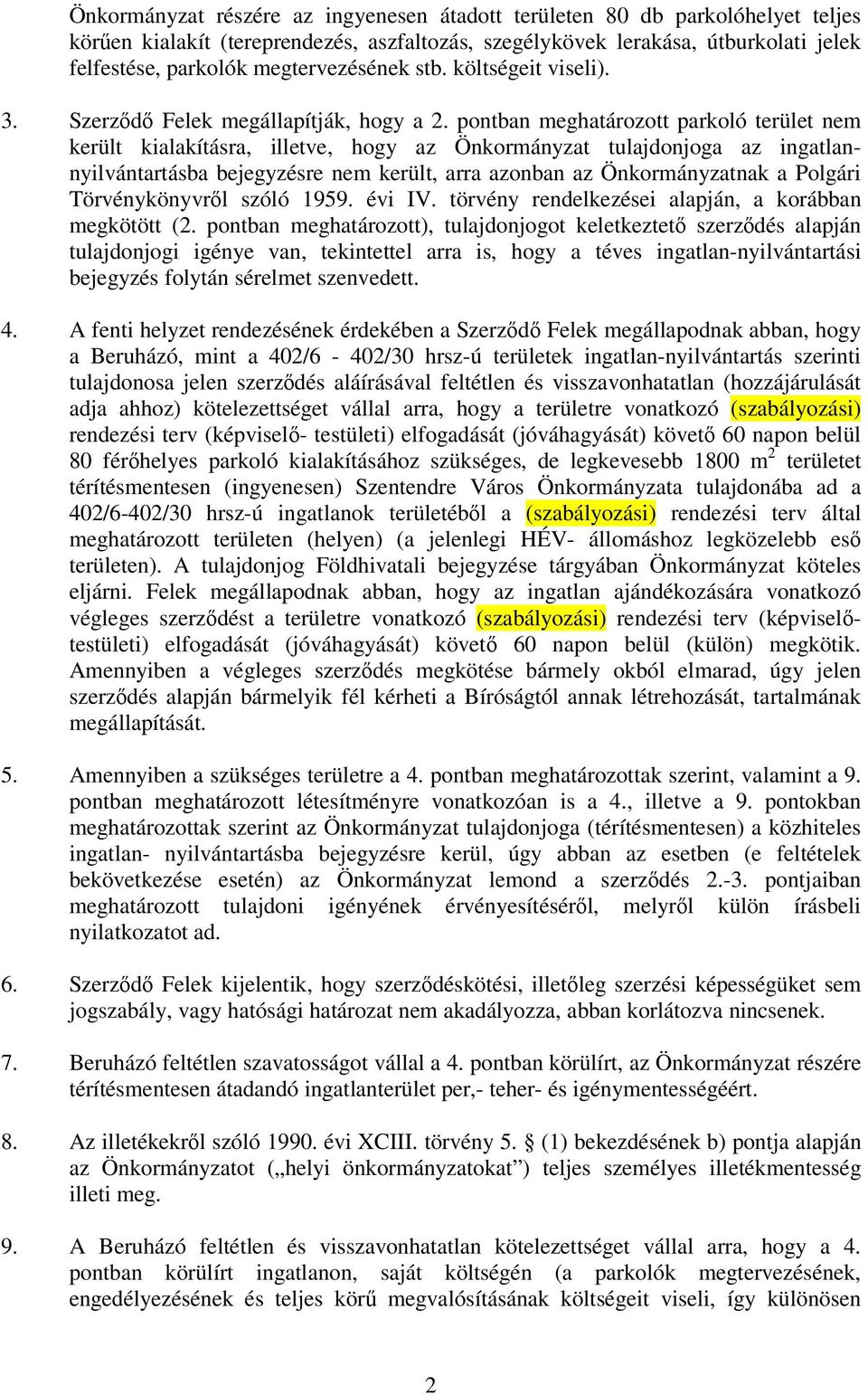 pontban meghatározott parkoló terület nem került kialakításra, illetve, hogy az Önkormányzat tulajdonjoga az ingatlannyilvántartásba bejegyzésre nem került, arra azonban az Önkormányzatnak a Polgári