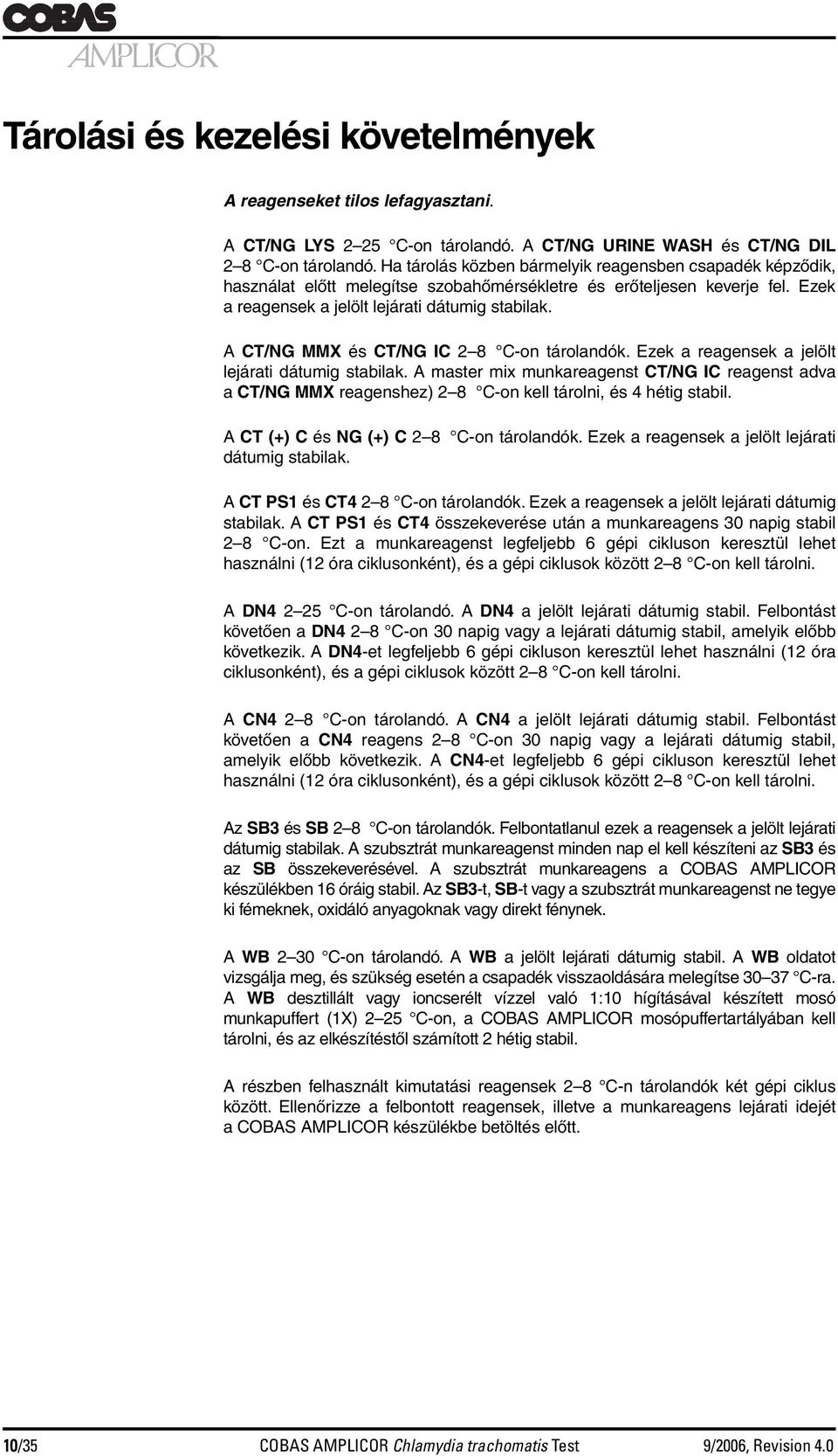 A CT/NG MMX és CT/NG IC 2 8 C-on tárolandók. Ezek a reagensek a jelölt lejárati dátumig stabilak.