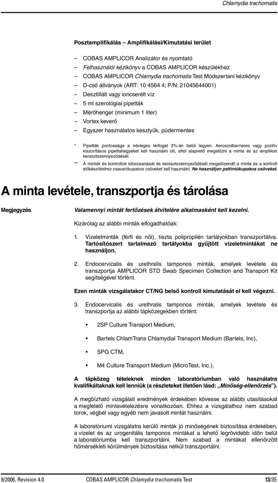 kesztyűk, púdermentes * Pipetták pontossága a névleges térfogat 3%-án belül legyen.