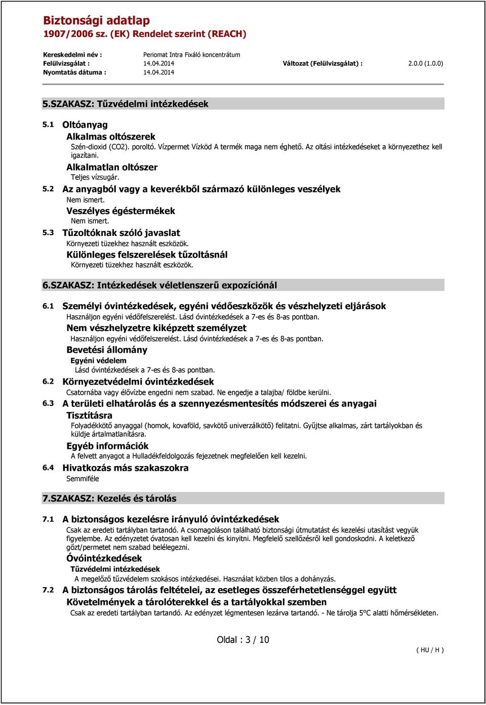 Különleges felszerelések tűzoltásnál Környezeti tüzekhez használt eszközök. 6.SZAKASZ: Intézkedések véletlenszerű expozíciónál 6.