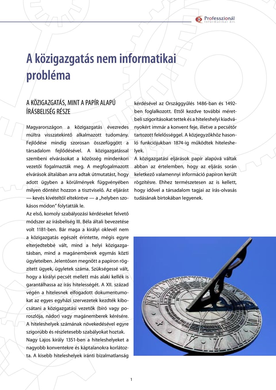 A megfogalmazott elvárások általában arra adtak útmutatást, hogy adott ügyben a körülmények függvényében milyen döntést hozzon a tisztviselő.