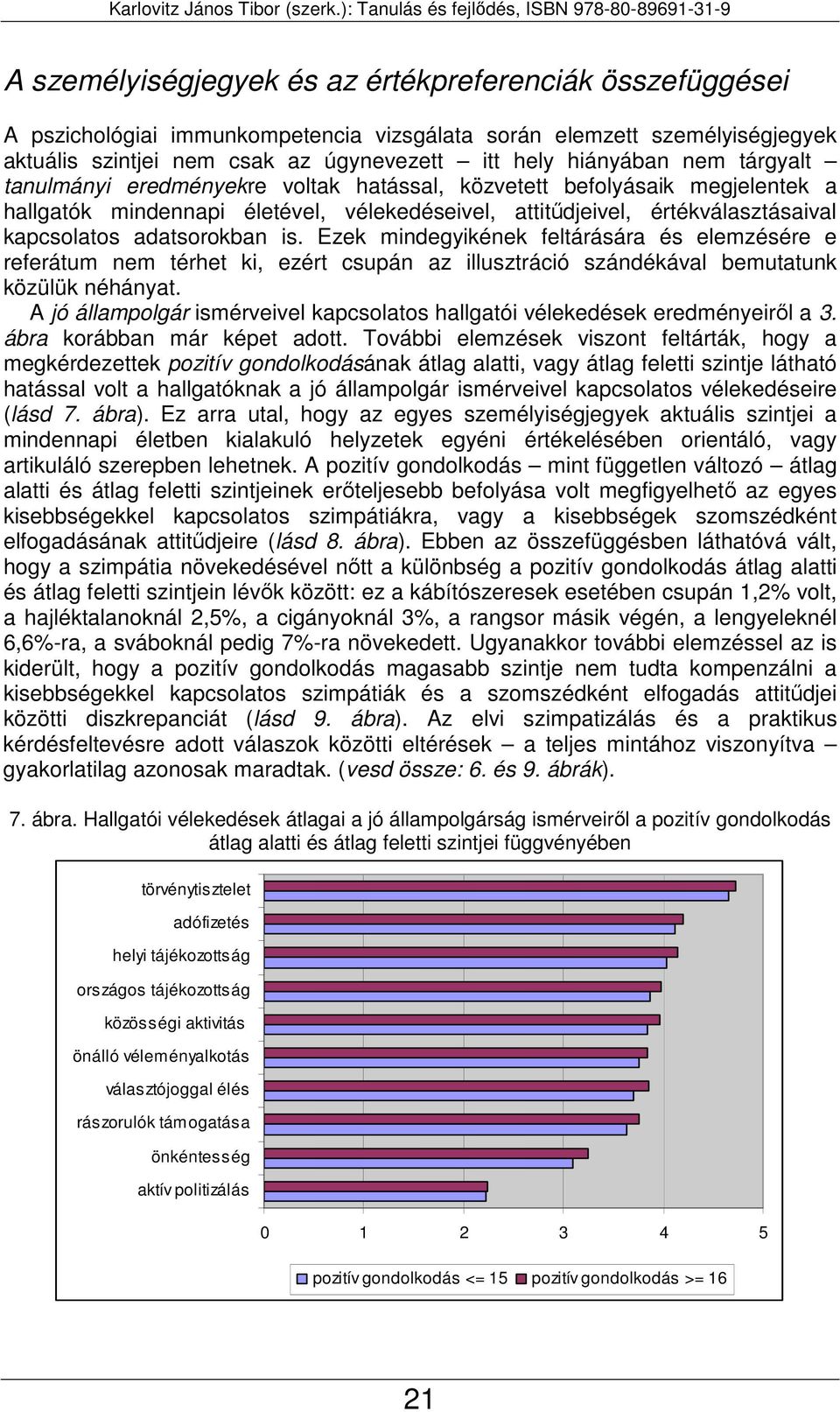 Ezek mindegyikének feltárására és elemzésére e referátum nem térhet ki, ezért csupán az illusztráció szándékával bemutatunk közülük néhányat.