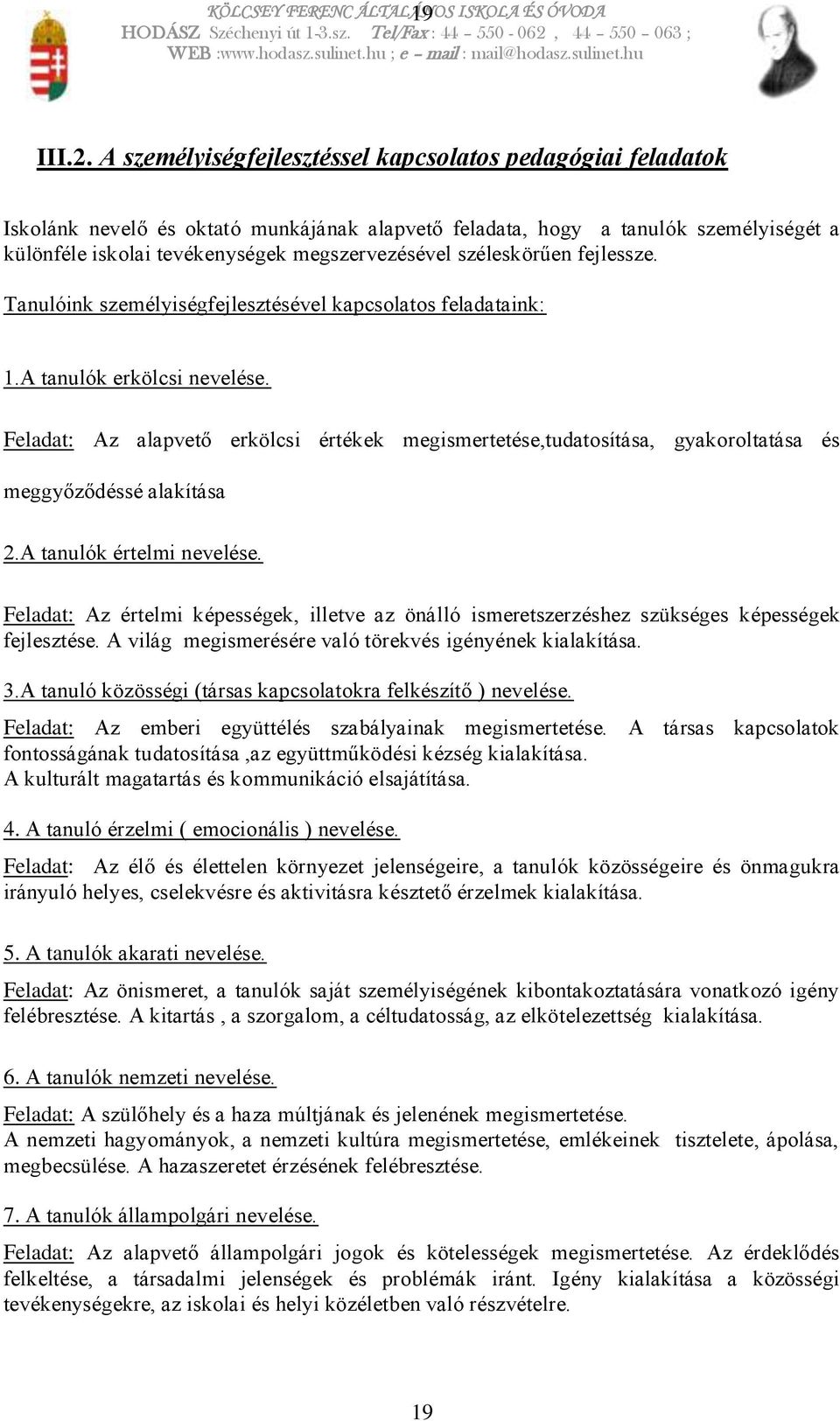 széleskörűen fejlessze. Tanulóink személyiségfejlesztésével kapcsolatos feladataink: 1.A tanulók erkölcsi nevelése.