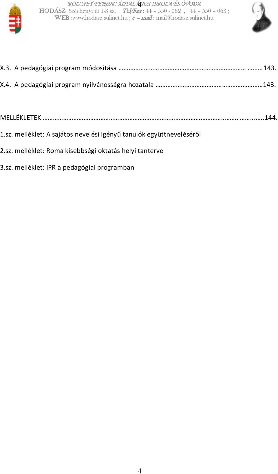 . X.4. A pedagógiai program nyilvánosságra hozatala 143. MELLÉKLETEK...144. 1.sz.