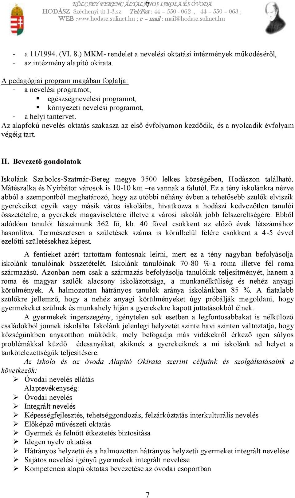 Az alapfokú nevelés-oktatás szakasza az első évfolyamon kezdődik, és a nyolcadik évfolyam végéig tart. II.