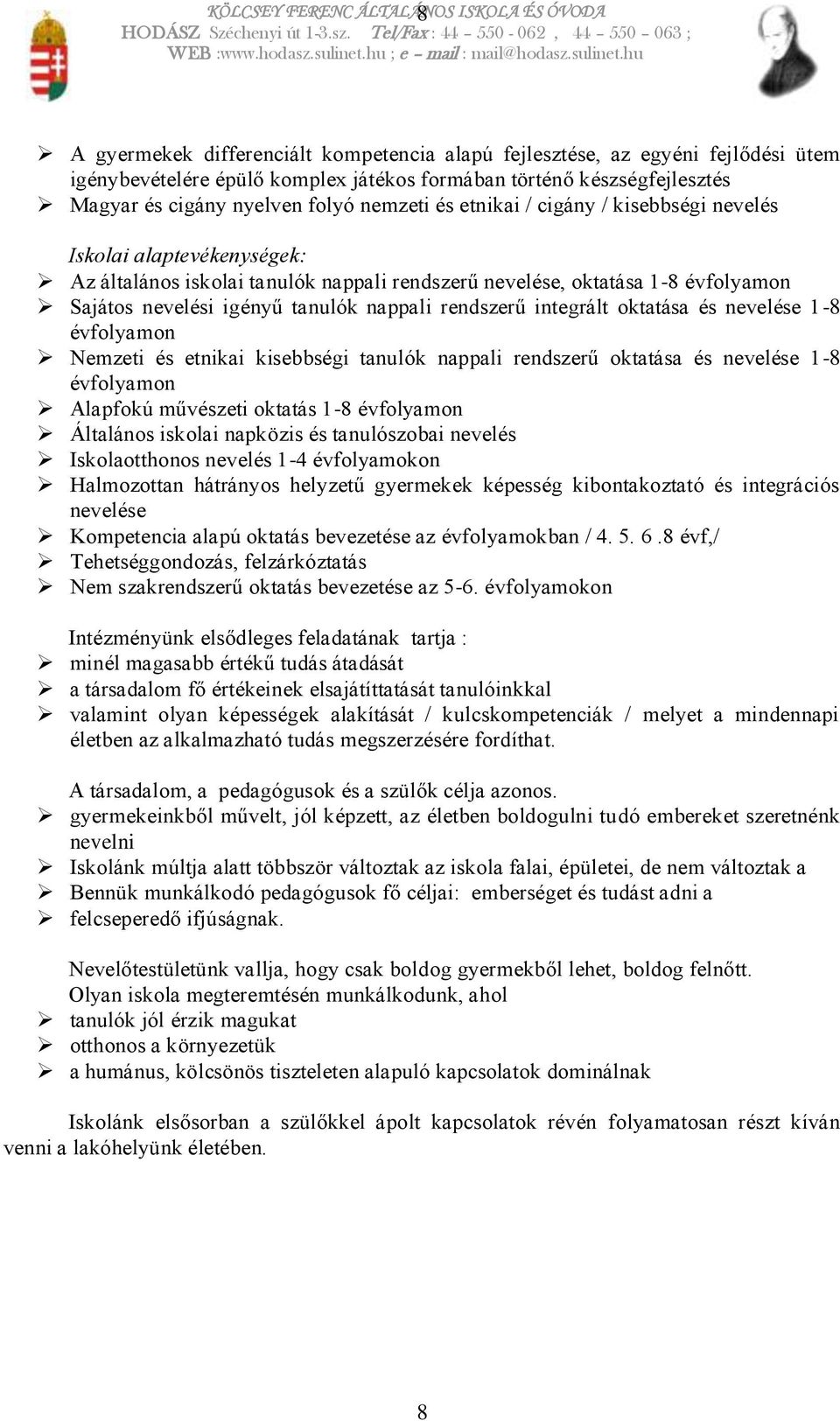 nevelési igényű tanulók nappali rendszerű integrált oktatása és nevelése 1-8 évfolyamon Nemzeti és etnikai kisebbségi tanulók nappali rendszerű oktatása és nevelése 1-8 évfolyamon Alapfokú művészeti