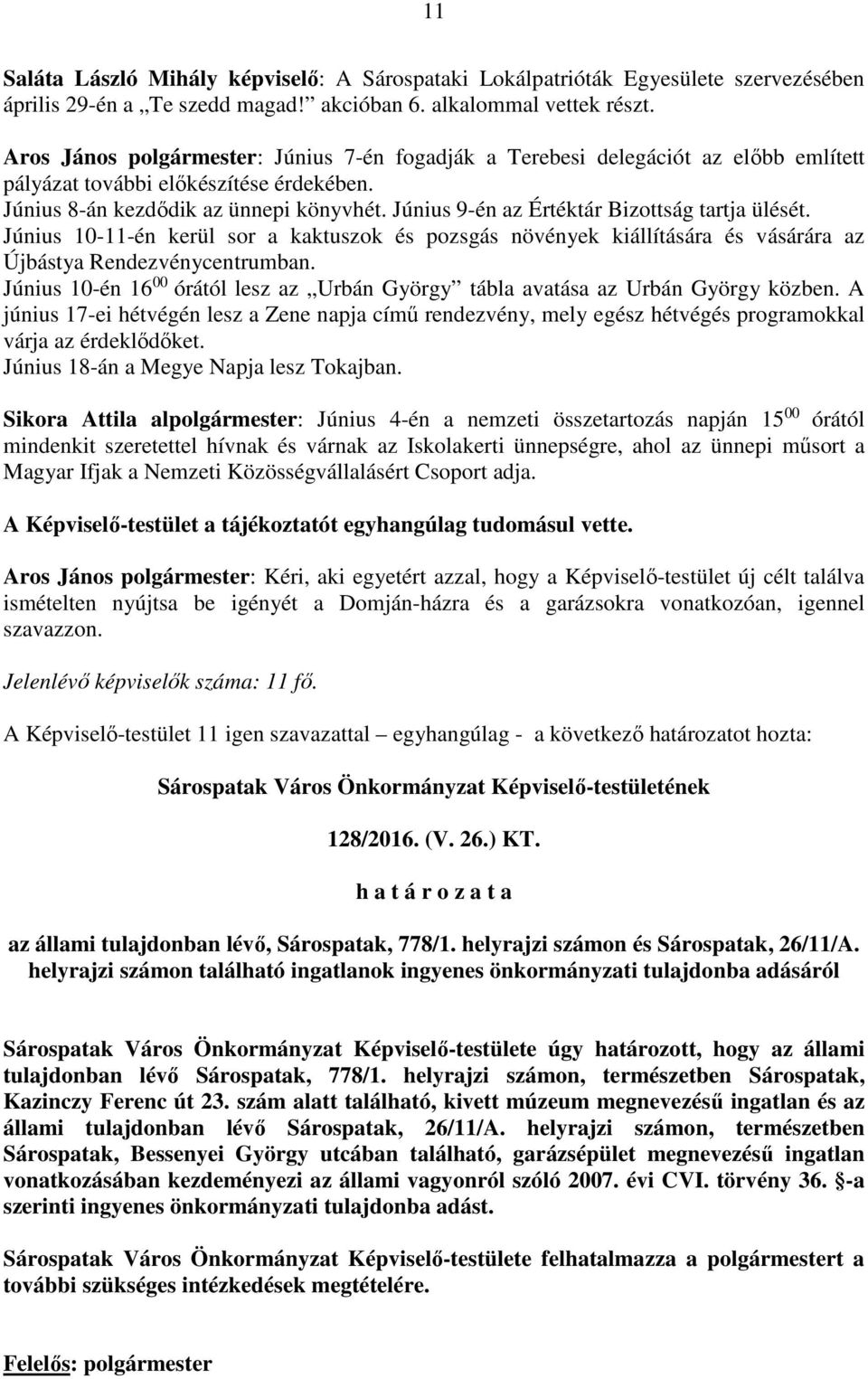 Június 9-én az Értéktár Bizottság tartja ülését. Június 10-11-én kerül sor a kaktuszok és pozsgás növények kiállítására és vásárára az Újbástya Rendezvénycentrumban.