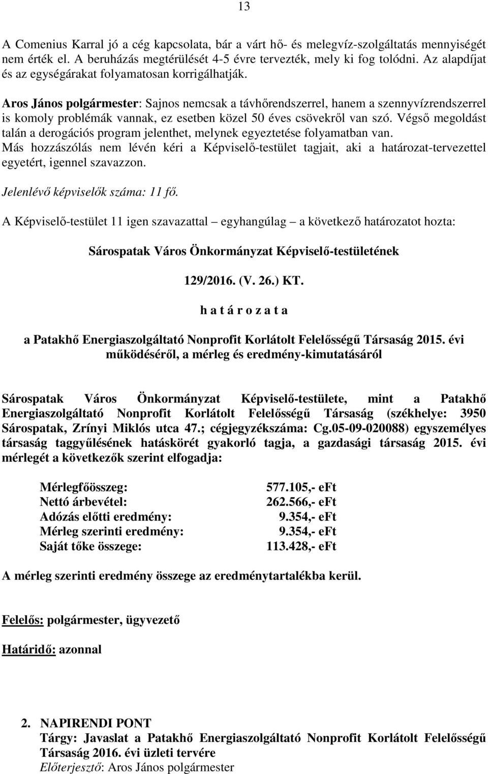 Aros János polgármester: Sajnos nemcsak a távhőrendszerrel, hanem a szennyvízrendszerrel is komoly problémák vannak, ez esetben közel 50 éves csövekről van szó.