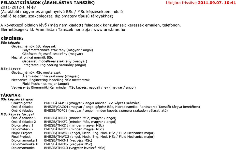 keressék emailen, telefonon. Elérhetőségek: ld. Áramlástan Tanszék honlapja: www.ara.bme.hu.