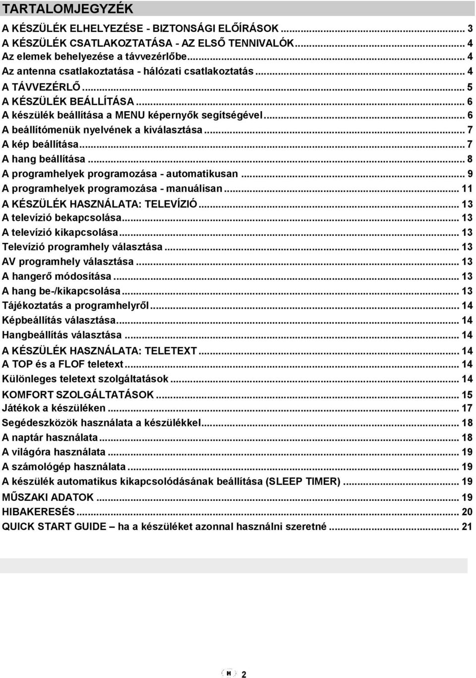 .. 6 A beállítómenük nyelvének a kiválasztása... 7 A kép beállítása... 7 A hang beállítása... 8 A programhelyek programozása - automatikusan... 9 A programhelyek programozása - manuálisan.