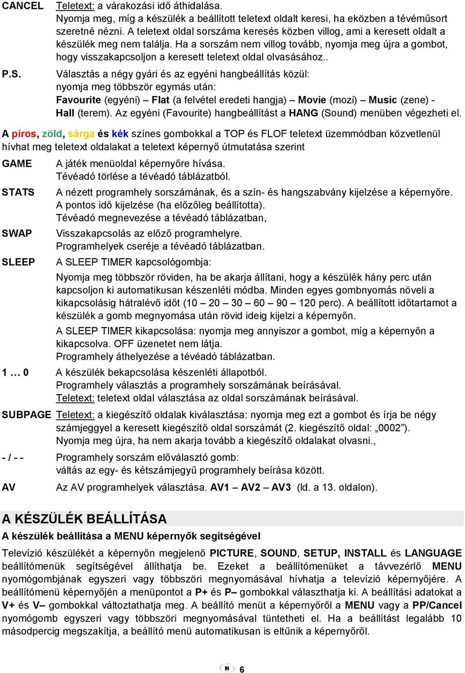 Ha a sorszám nem villog tovább, nyomja meg újra a gombot, hogy visszakapcsoljon a keresett teletext oldal olvasásához.