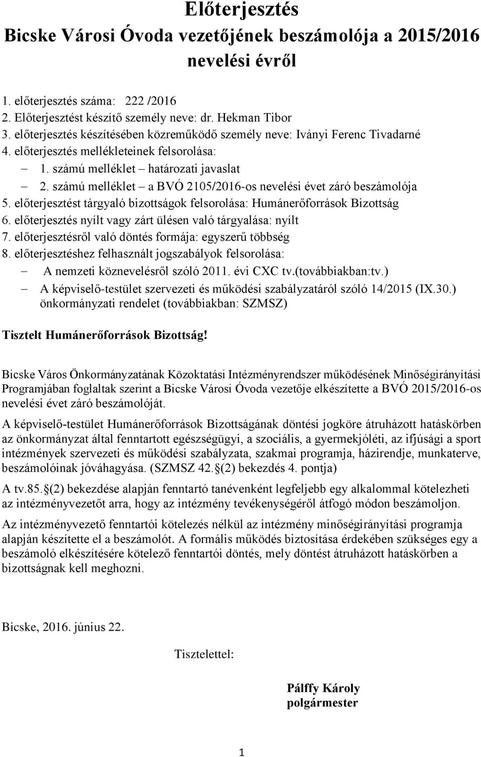 számú melléklet a BVÓ 2105/2016-os nevelési évet záró beszámolója 5. előterjesztést tárgyaló bizottságok felsorolása: Humánerőforrások Bizottság 6.