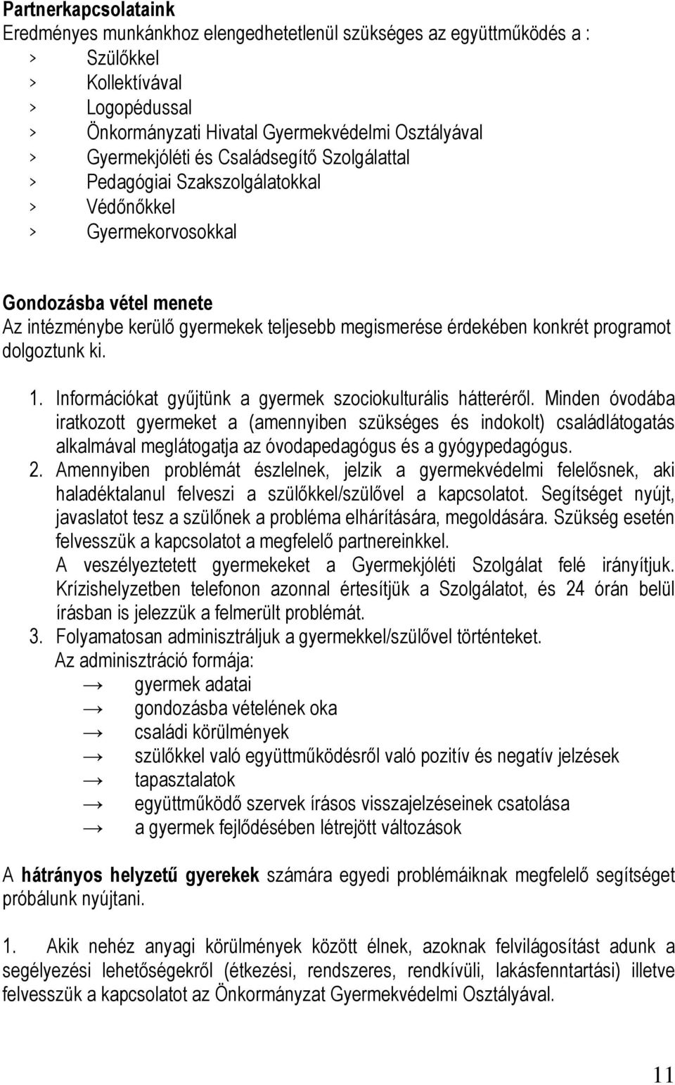 konkrét programot dolgoztunk ki. 1. Információkat gyűjtünk a gyermek szociokulturális hátteréről.