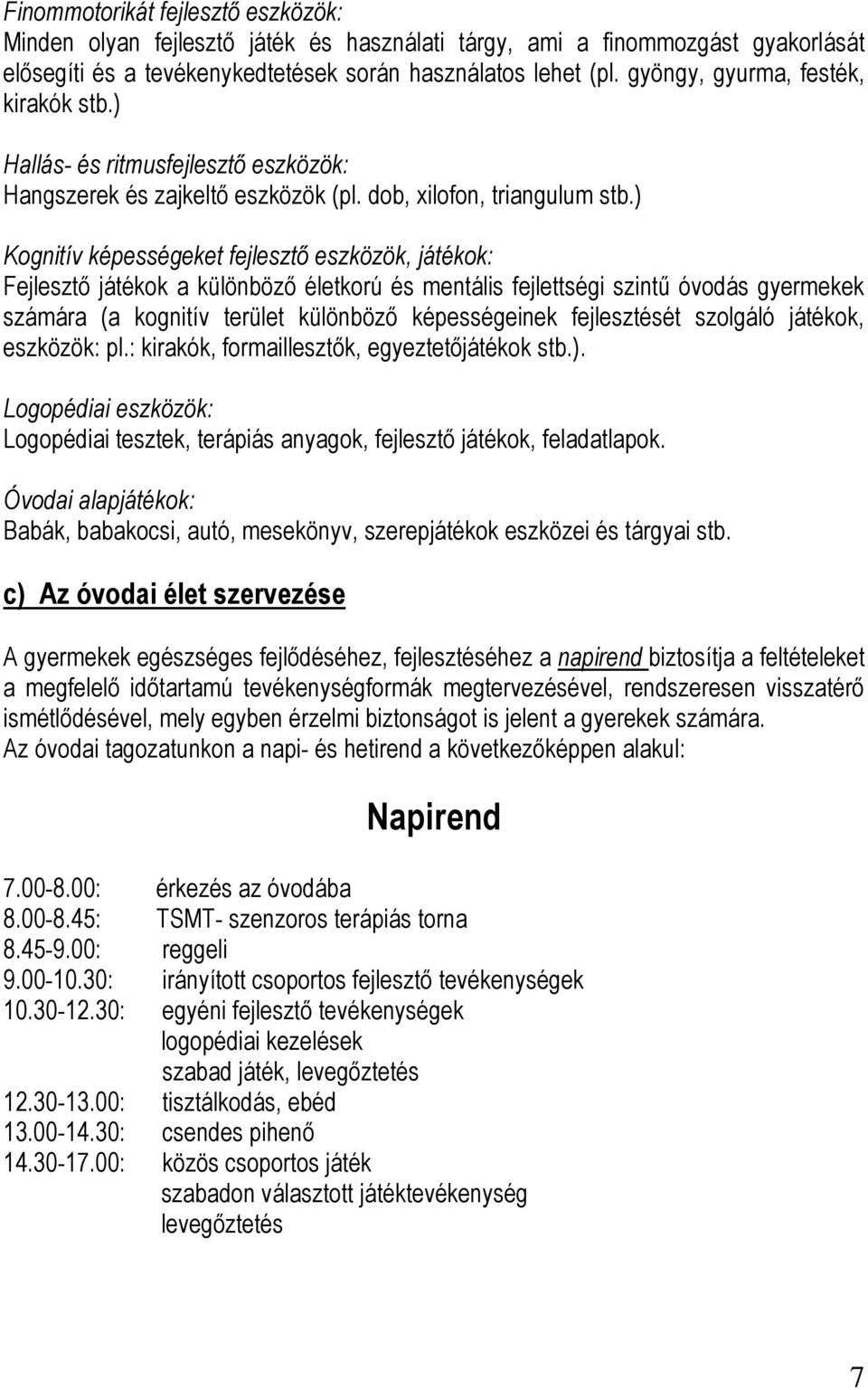 ) Kognitív képességeket fejlesztő eszközök, játékok: Fejlesztő játékok a különböző életkorú és mentális fejlettségi szintű óvodás gyermekek számára (a kognitív terület különböző képességeinek