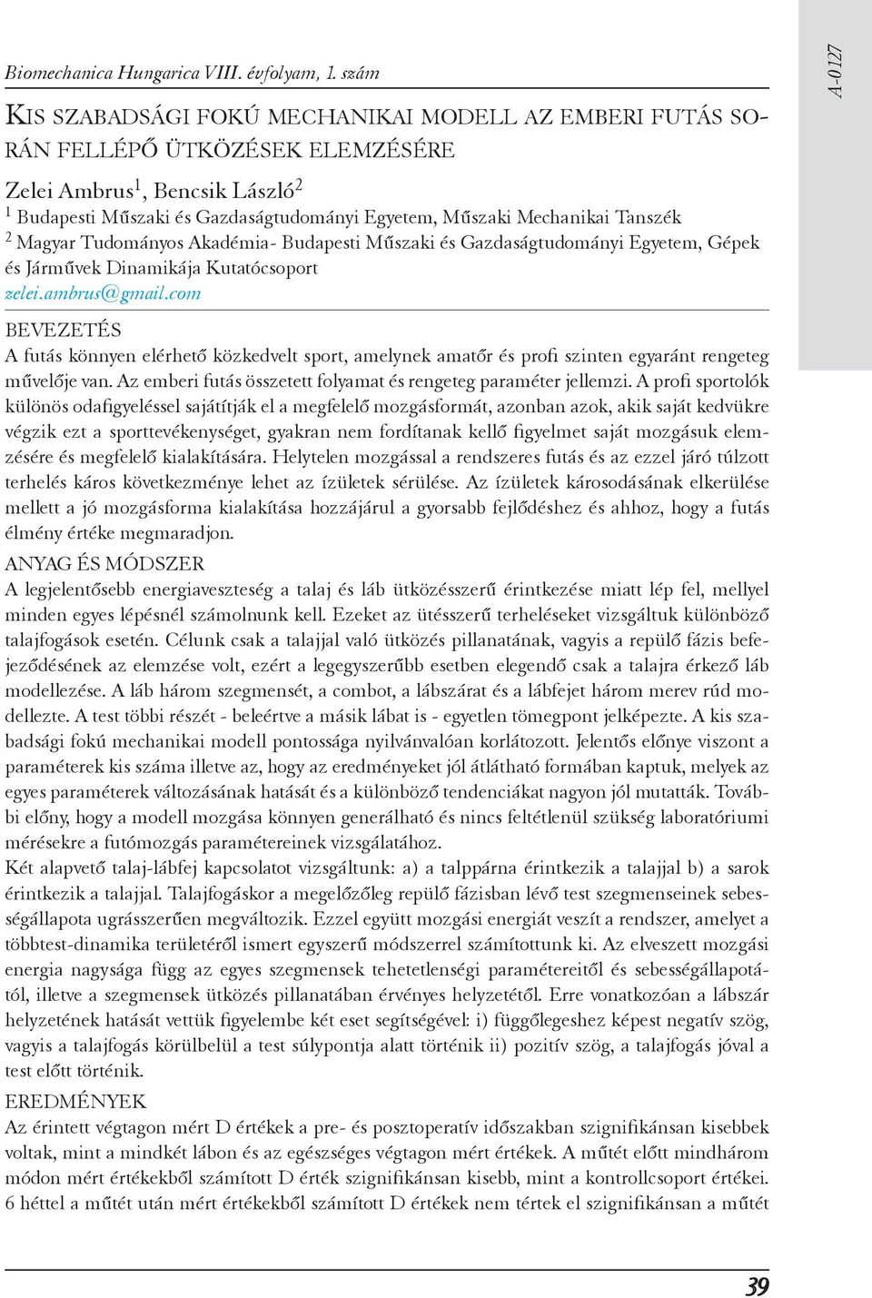 Tanszék Magyar Tudományos Akadémia- Budapesti Műszaki és Gazdaságtudományi Egyetem, Gépek és Járművek Dinamikája Kutatócsoport zelei.ambrus@gmail.