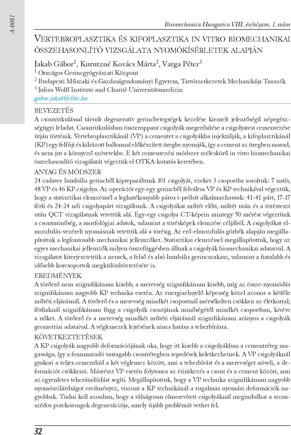 Budapesti Műszaki és Gazdaságtudományi Egyetem, Tartószerkezetek Mechanikája Tanszék 3 Julius Wolff Institute and Charitè Universitätsmedizin gabor.jakab@bhc.