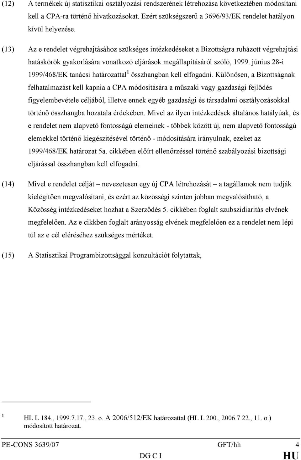 június 28-i 1999/468/EK tanácsi határozattal 1 összhangban kell elfogadni.