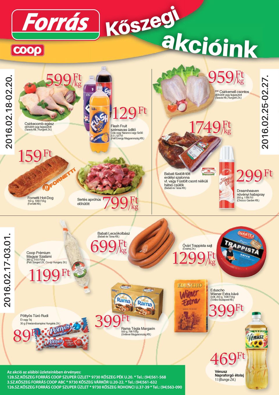 ,Hungerit Zrt.) 2016.02.25-02.27. Ft Fornetti Hot-Dog 150 g, 1060 Ft/kg (Fornetti Kft.) Sertés apróhús el h tött Ft /kg Babati füstölt-f tt erdélyi szalonna vf.