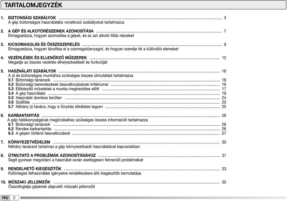 .. 9 Elmagyarázza, hogyan távolítsa el a csomagolóanyagot, és hogyan szerelje fel a különálló elemeket 4. VEZÉRLÉSEK ÉS ELLENŐRZŐ MŰSZEREK.