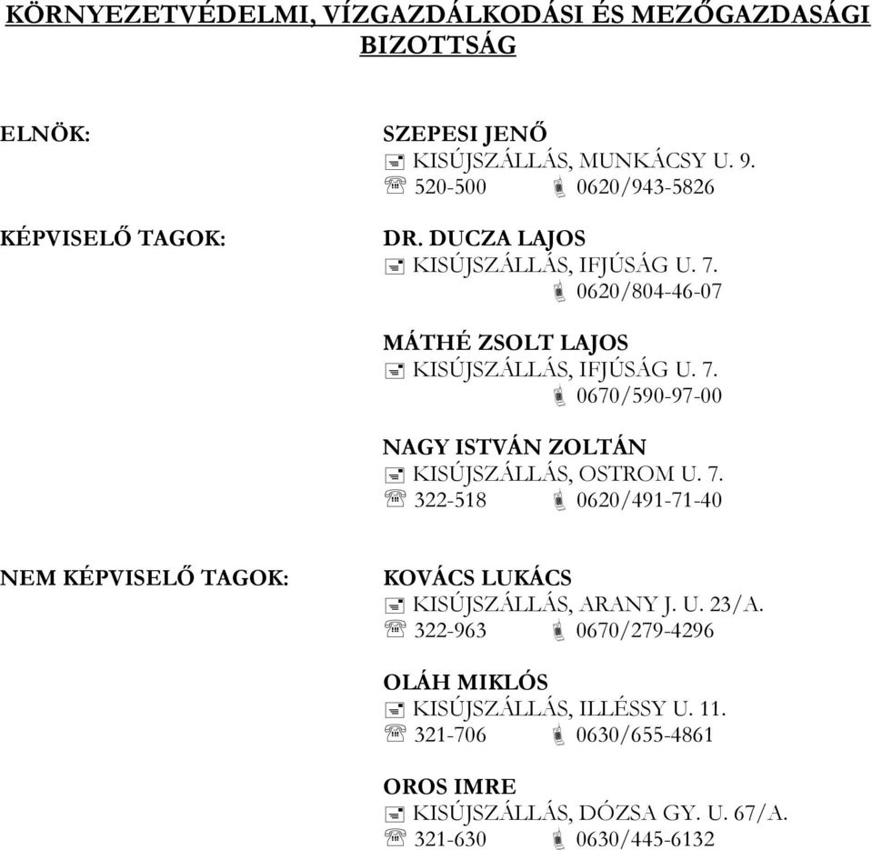 7. 322-518 0620/491-71-40 NEM KÉPVISELŐ TAGOK: KOVÁCS LUKÁCS KISÚJSZÁLLÁS, ARANY J. U. 23/A.