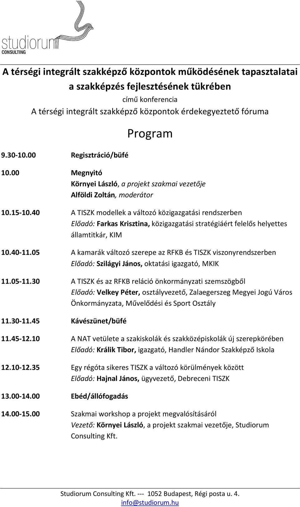 40 A TISZK modellek a változó közigazgatási rendszerben Előadó: Farkas Krisztina, közigazgatási stratégiáért felelős helyettes államtitkár, KIM 10.40-11.