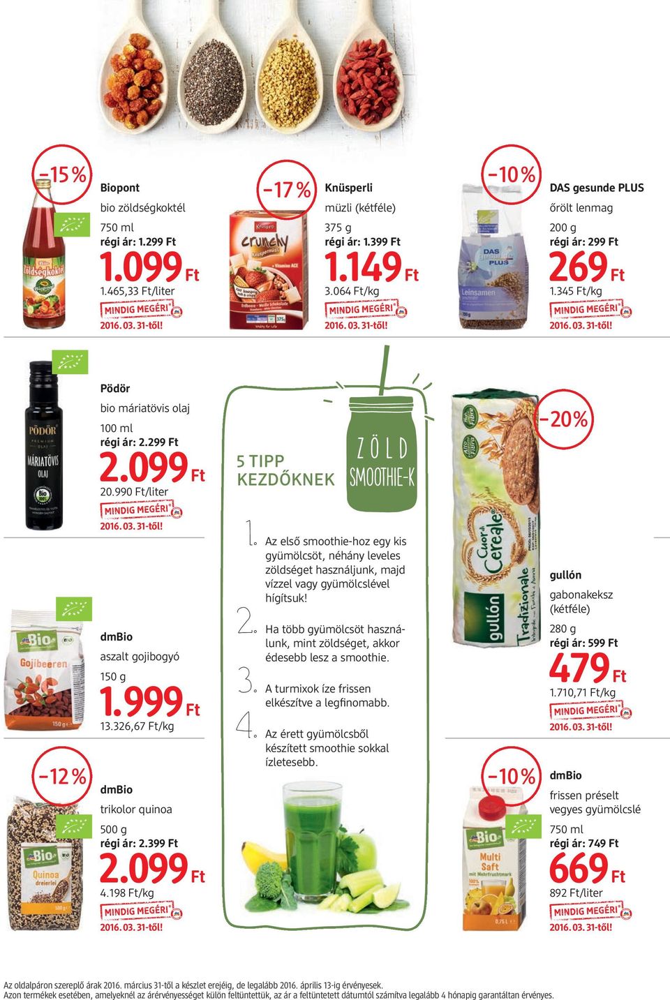 990 Ft/liter 5 TIPP KEZDŐKNEK Z Ö LD SMOOTHIE-k 20% 12% dmbio aszalt gojibogyó 150 g 1.999 Ft 13.326,67 Ft/kg dmbio trikolor quinoa 1.