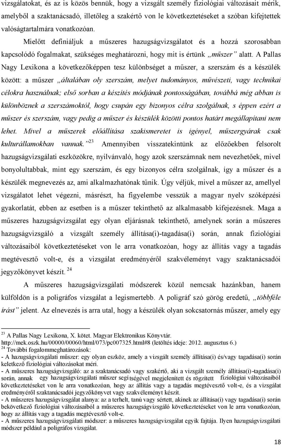 A Pallas Nagy Lexikona a következőképpen tesz különbséget a műszer, a szerszám és a készülék között: a műszer általában oly szerszám, melyet tudományos, művészeti, vagy technikai célokra használnak;