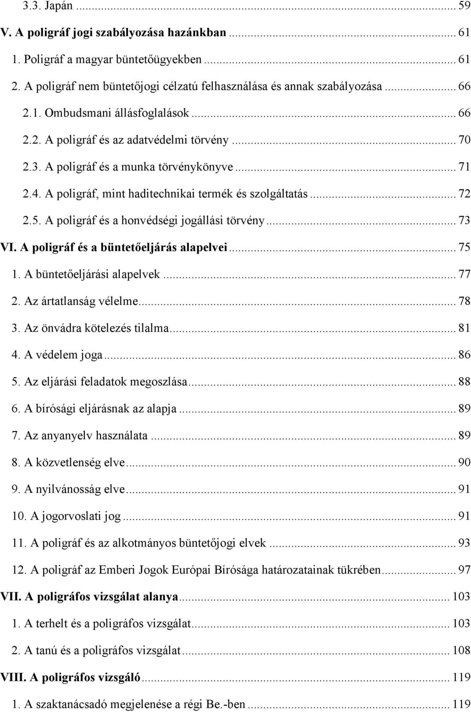 A poligráf és a honvédségi jogállási törvény... 73 VI. A poligráf és a büntetőeljárás alapelvei... 75 1. A büntetőeljárási alapelvek... 77 2. Az ártatlanság vélelme... 78 3.