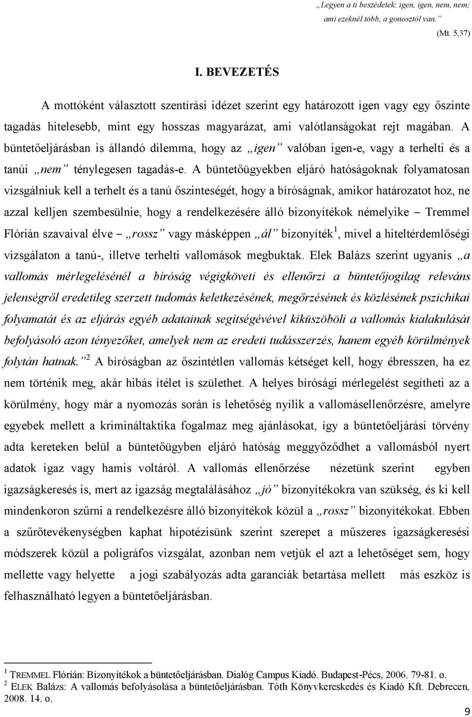 A büntetőeljárásban is állandó dilemma, hogy az igen valóban igen-e, vagy a terhelti és a tanúi nem ténylegesen tagadás-e.