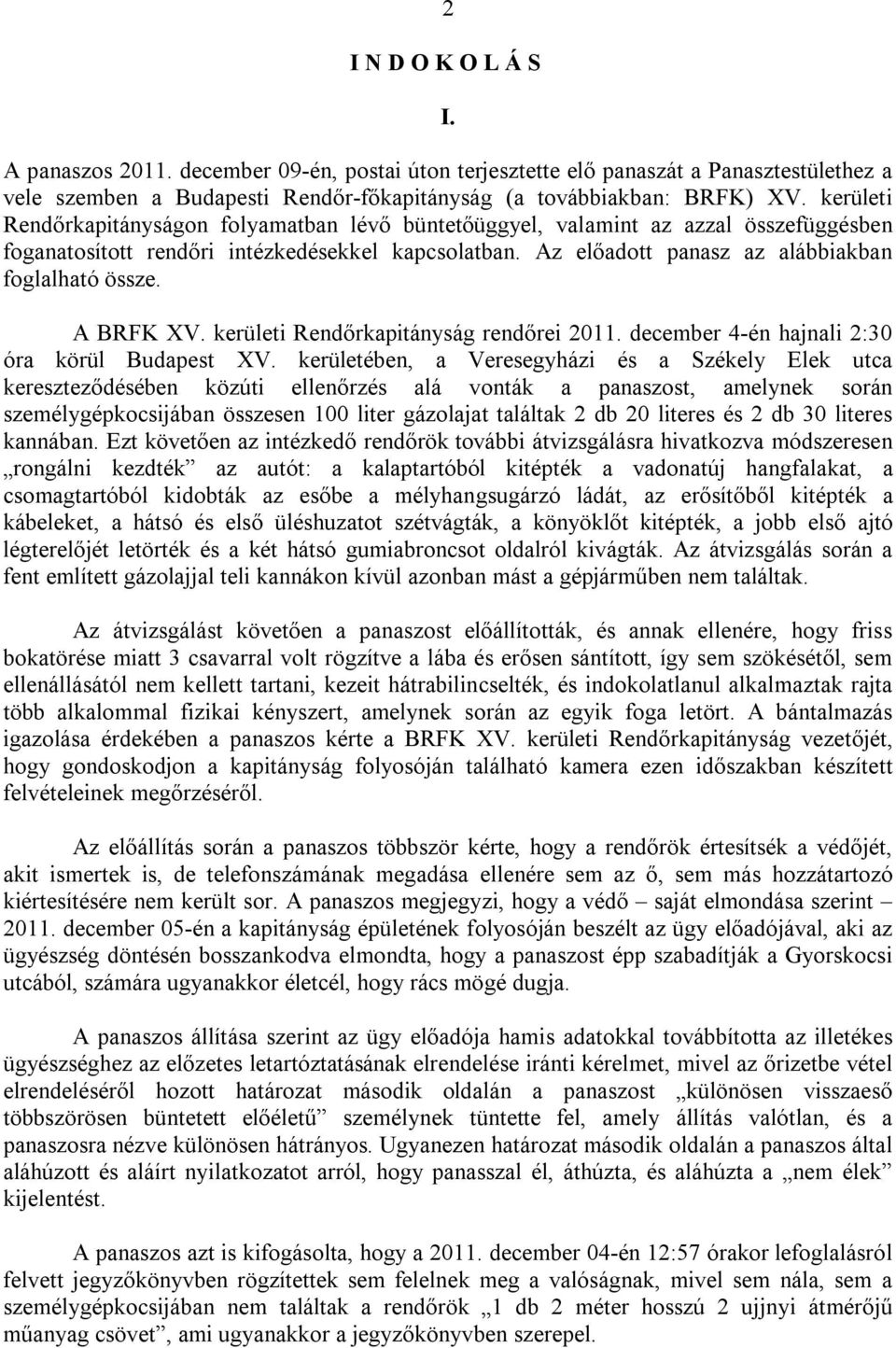 A BRFK XV. kerületi Rendőrkapitányság rendőrei 2011. december 4-én hajnali 2:30 óra körül Budapest XV.