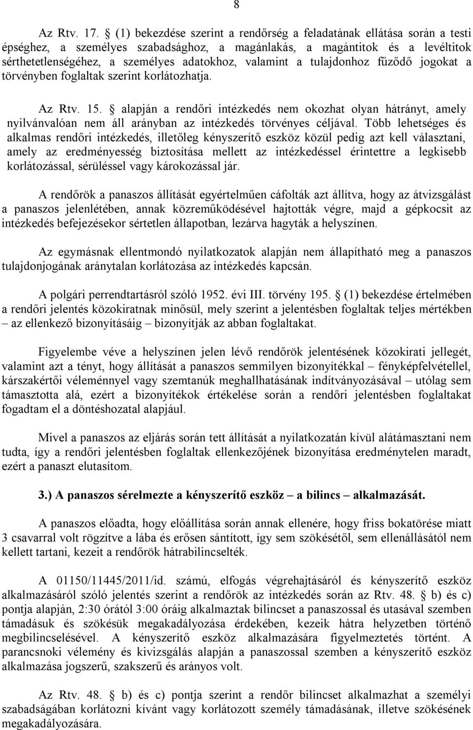 valamint a tulajdonhoz fűződő jogokat a törvényben foglaltak szerint korlátozhatja. Az Rtv. 15.